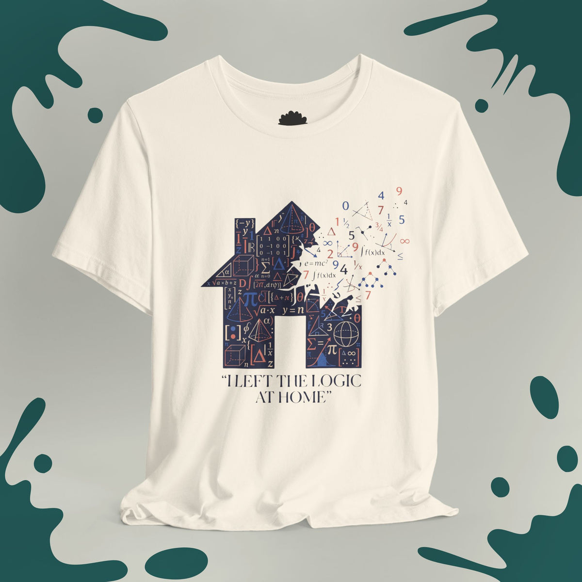 I Left The Logic At Home T-Shirt