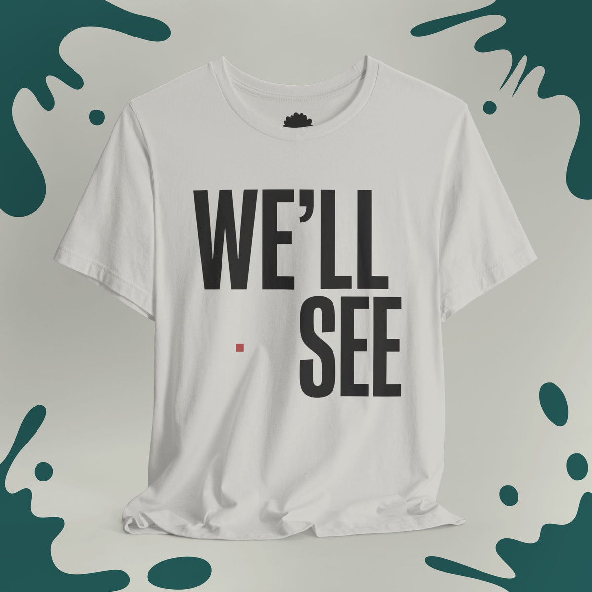 We'll See T-Shirt