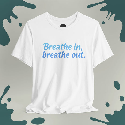 Breathe In, Breathe Out T-Shirt