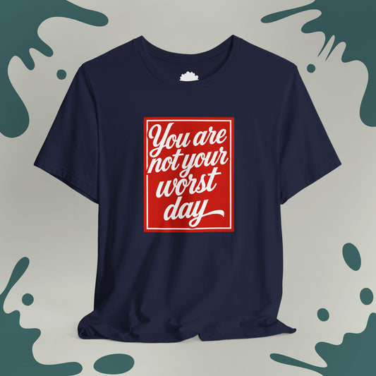 You Are Not Your Worst Day T-Shirt