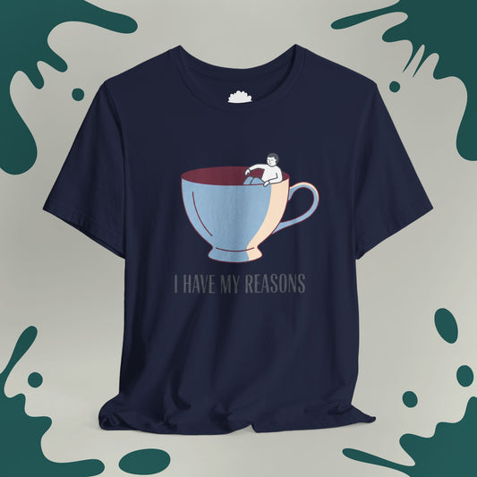 I Have My Reasons T-Shirt
