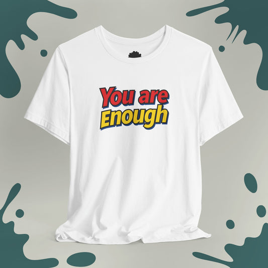 You Are Enough T-Shirt