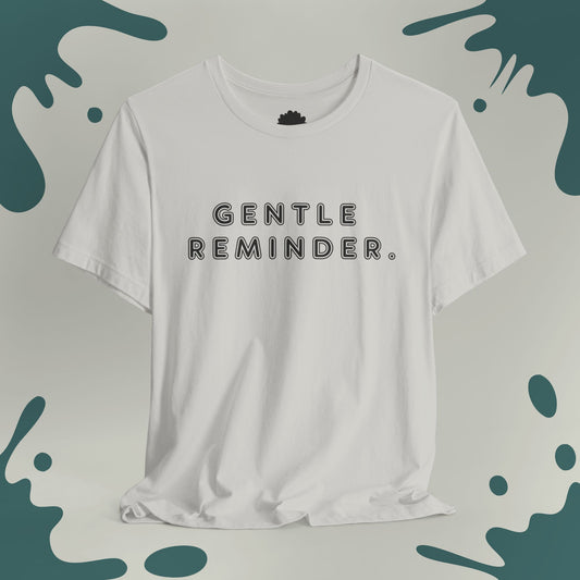 Gentle Reminder T-Shirt