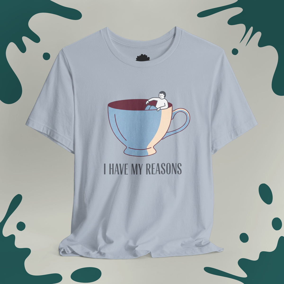 I Have My Reasons T-Shirt