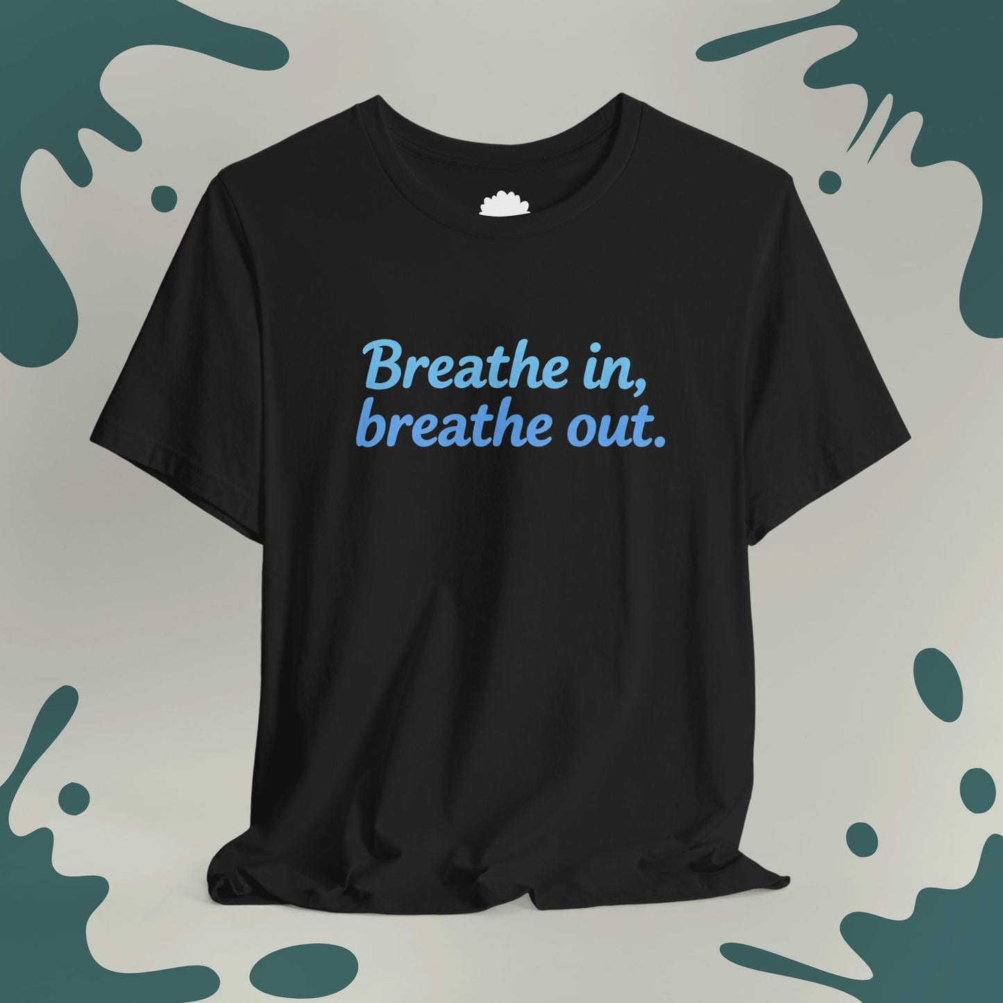 Breathe In, Breathe Out T-Shirt