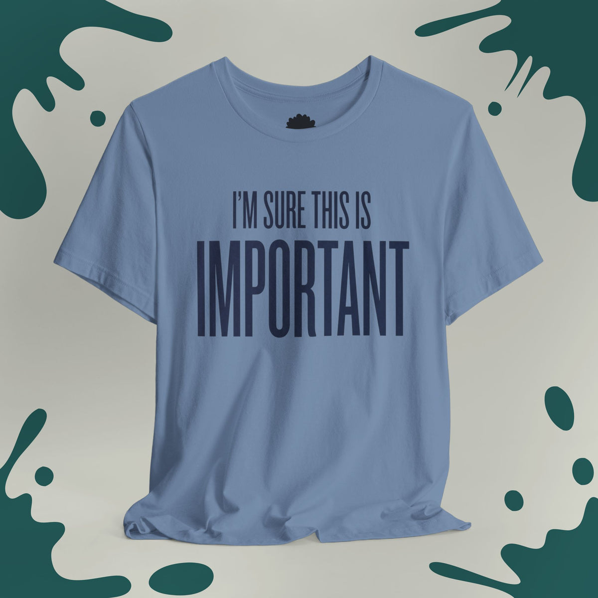 I'm Sure This Is Important T-Shirt