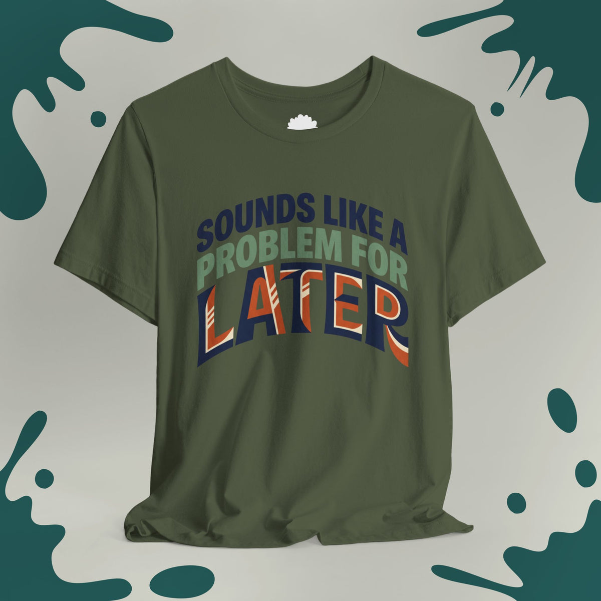 Sounds Like A Problem For Later T-Shirt
