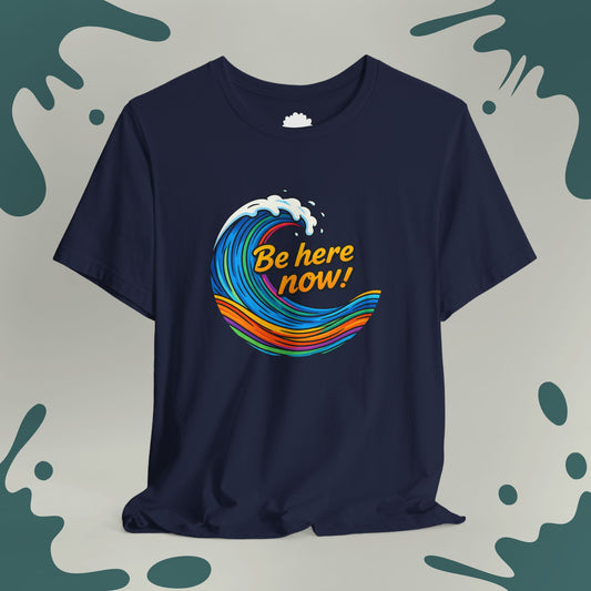 Be Here Now T-Shirt