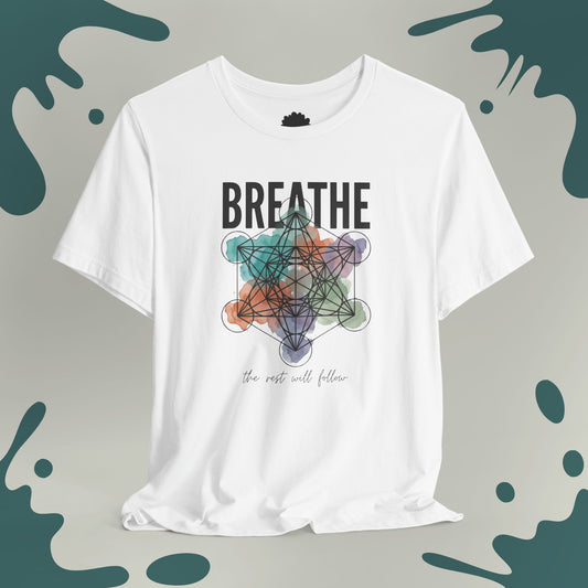 Breathe, The Rest Will Follow T-Shirt