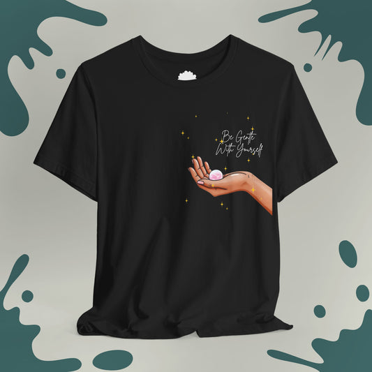 Be Gentle With Yourself T-Shirt