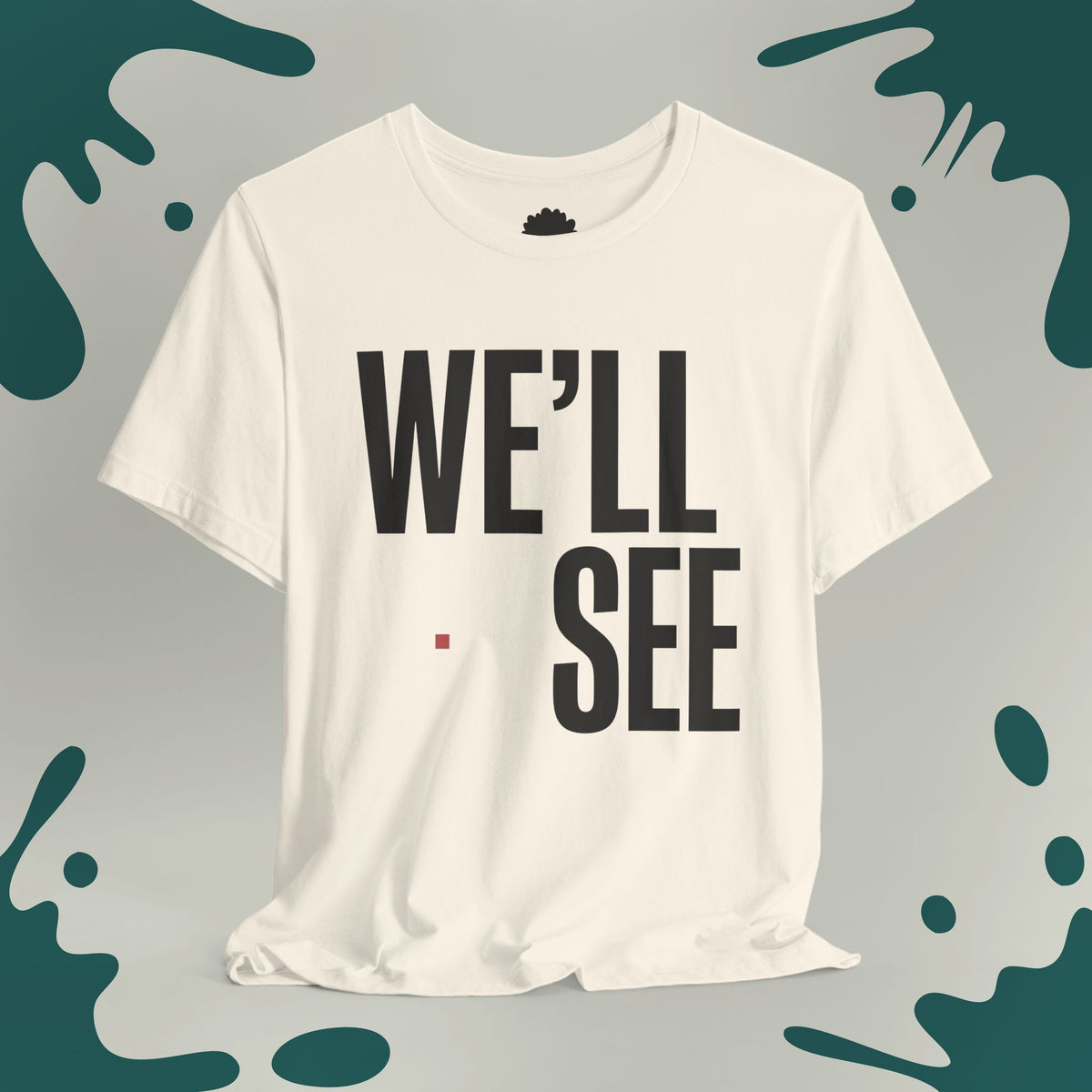 We'll See T-Shirt