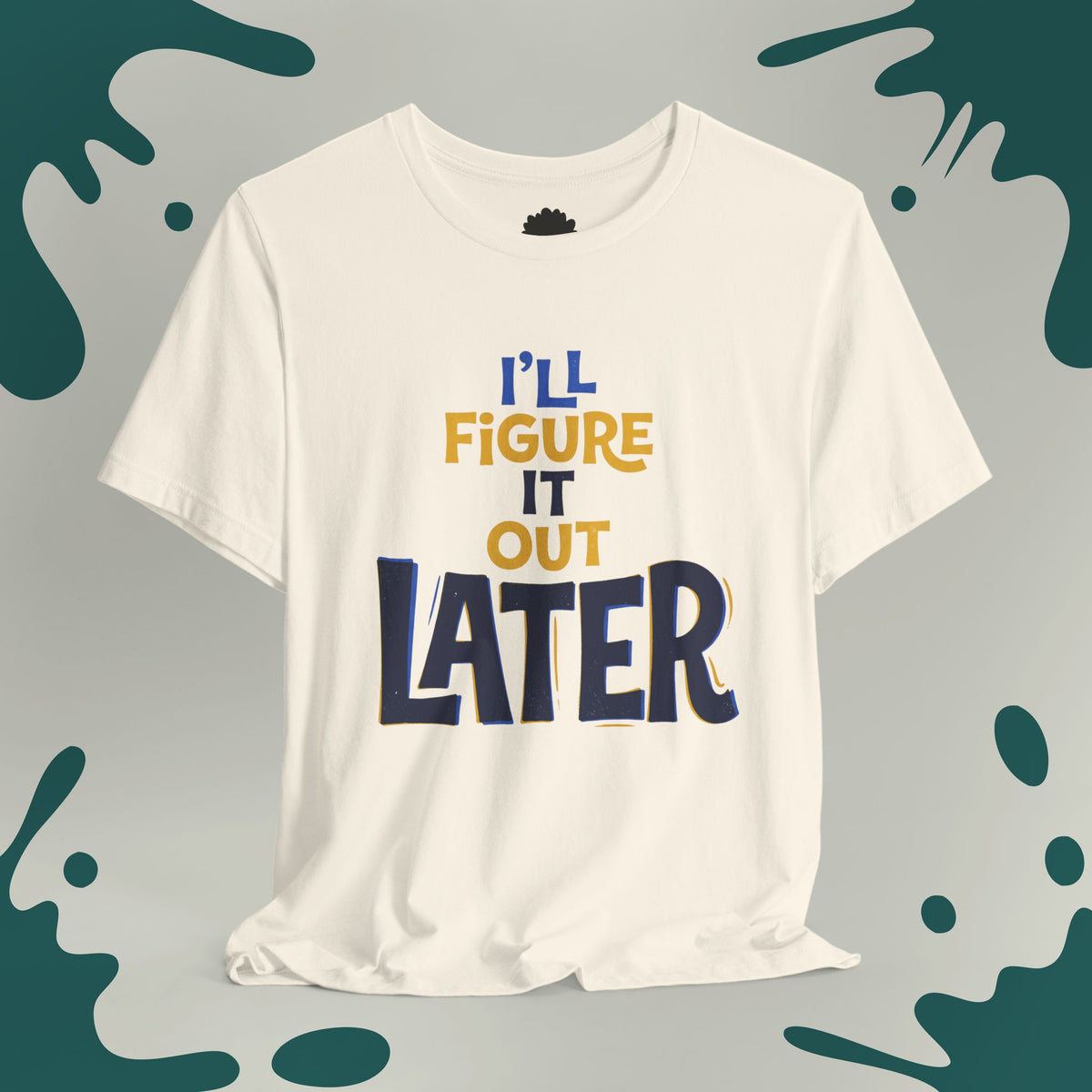 I'll Figure It Out Later T-Shirt