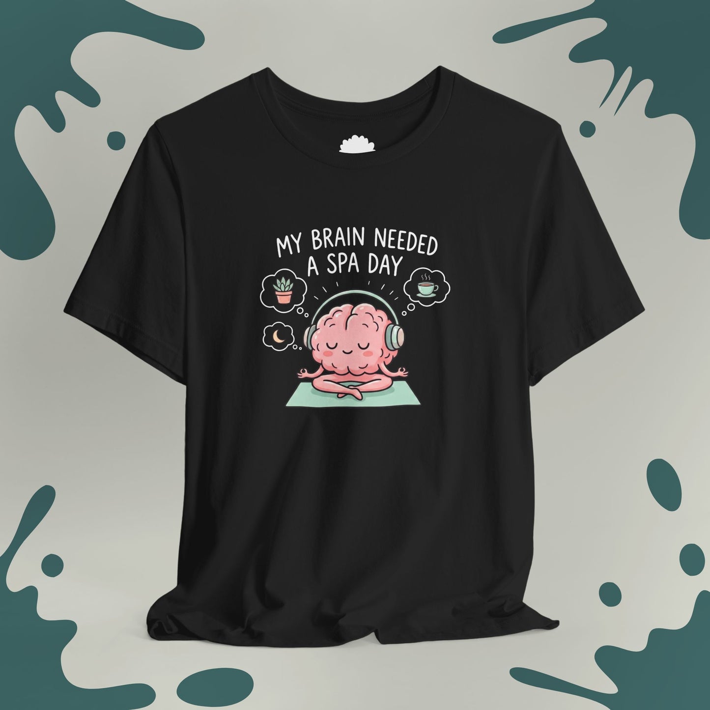 My Brain Needed a Spa Day T-Shirt