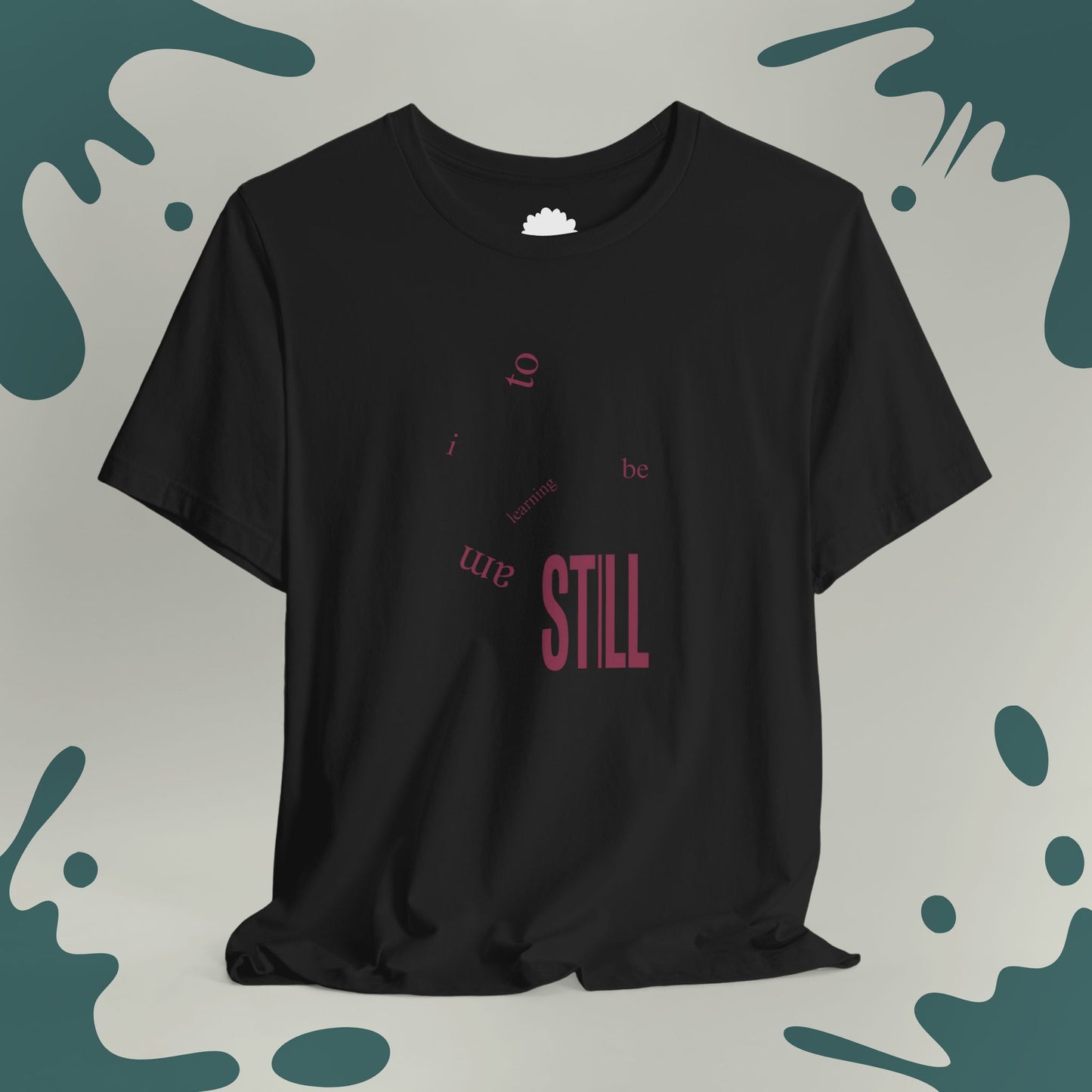 I Am Learning To Be Still T-Shirt