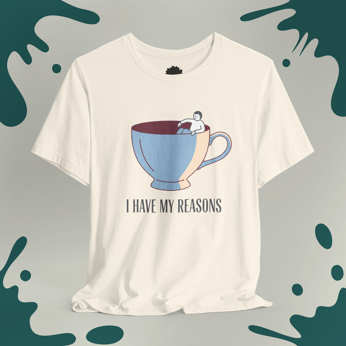 I Have My Reasons T-Shirt