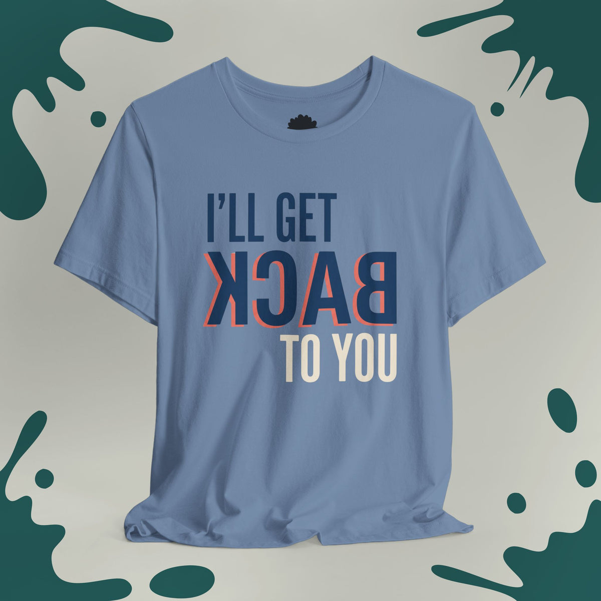 I'll Get Back To You T-Shirt