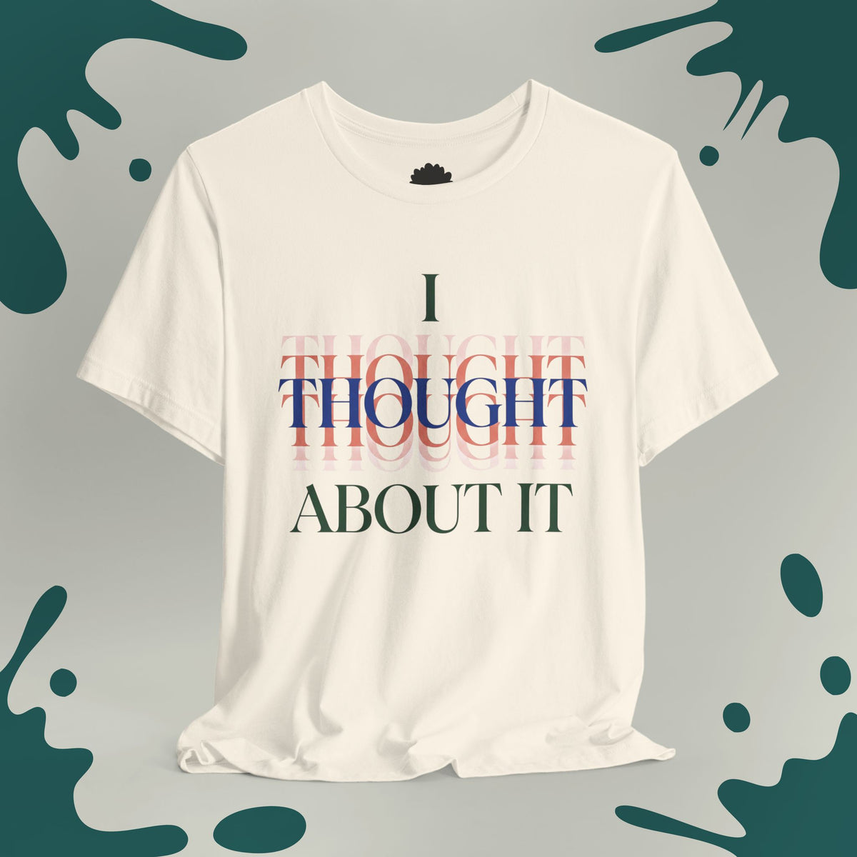 I Thought About It T-Shirt