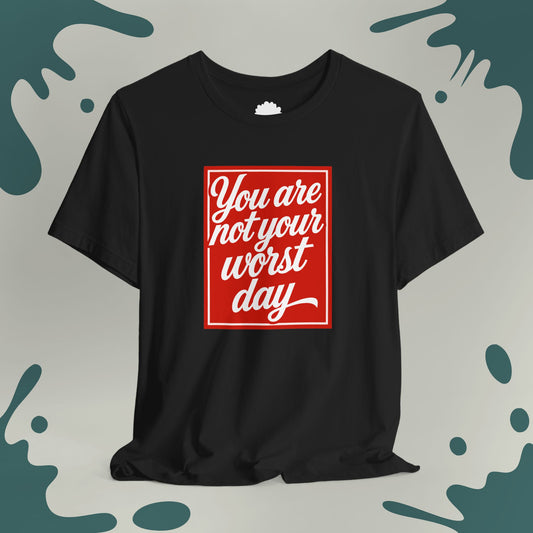 You Are Not Your Worst Day T-Shirt