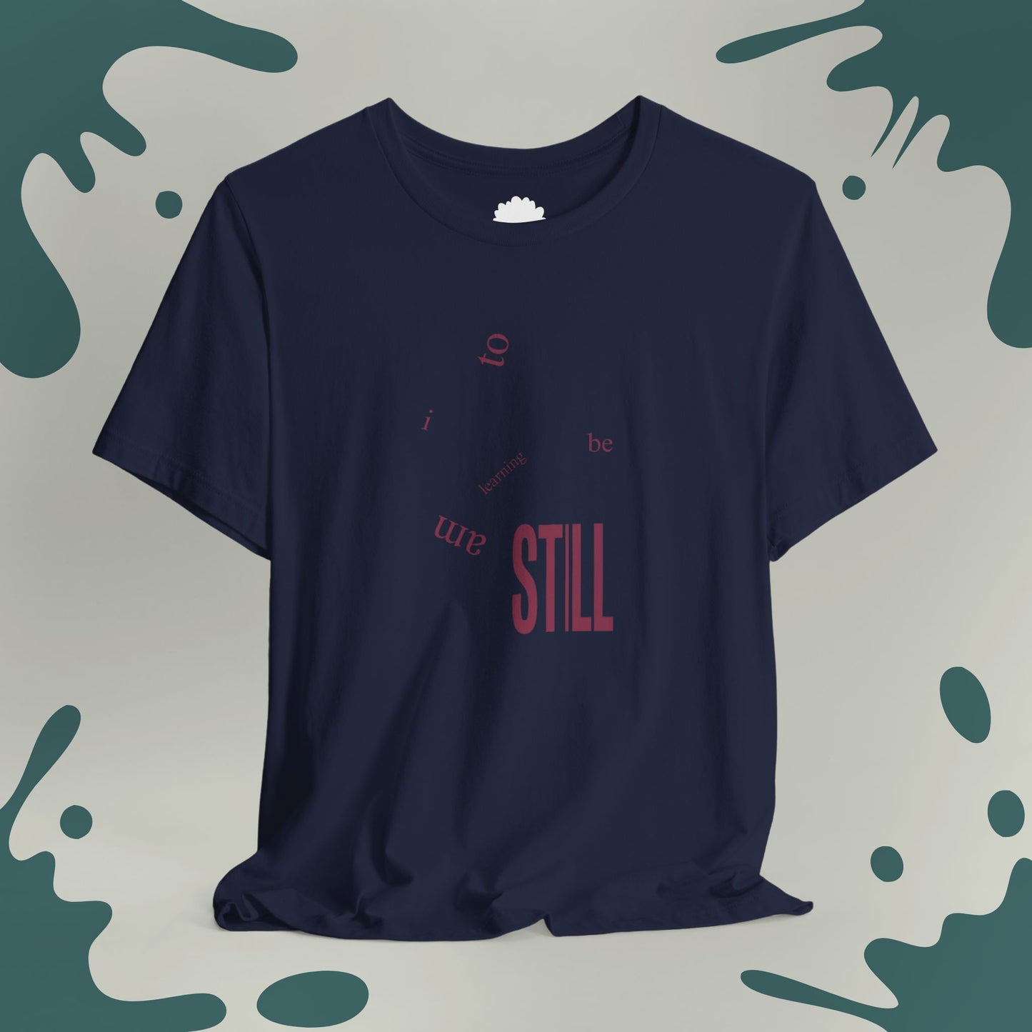 I Am Learning To Be Still T-Shirt
