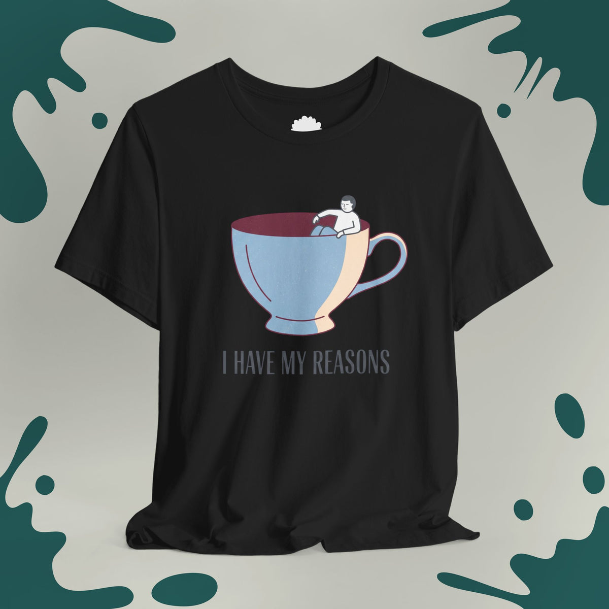 I Have My Reasons T-Shirt