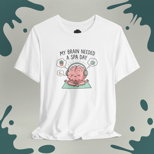My Brain Needed a Spa Day T-Shirt