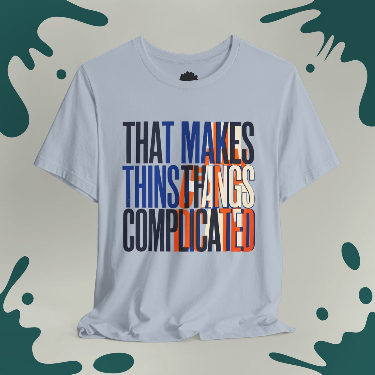 That Makes Things Complicated T-Shirt