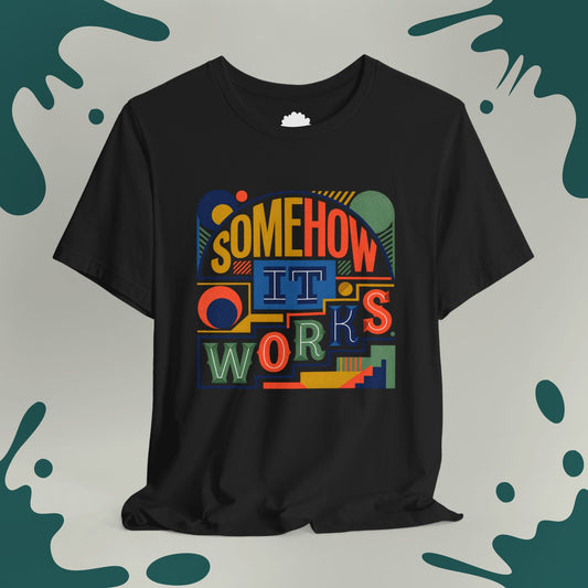 Somehow It Works T-Shirt