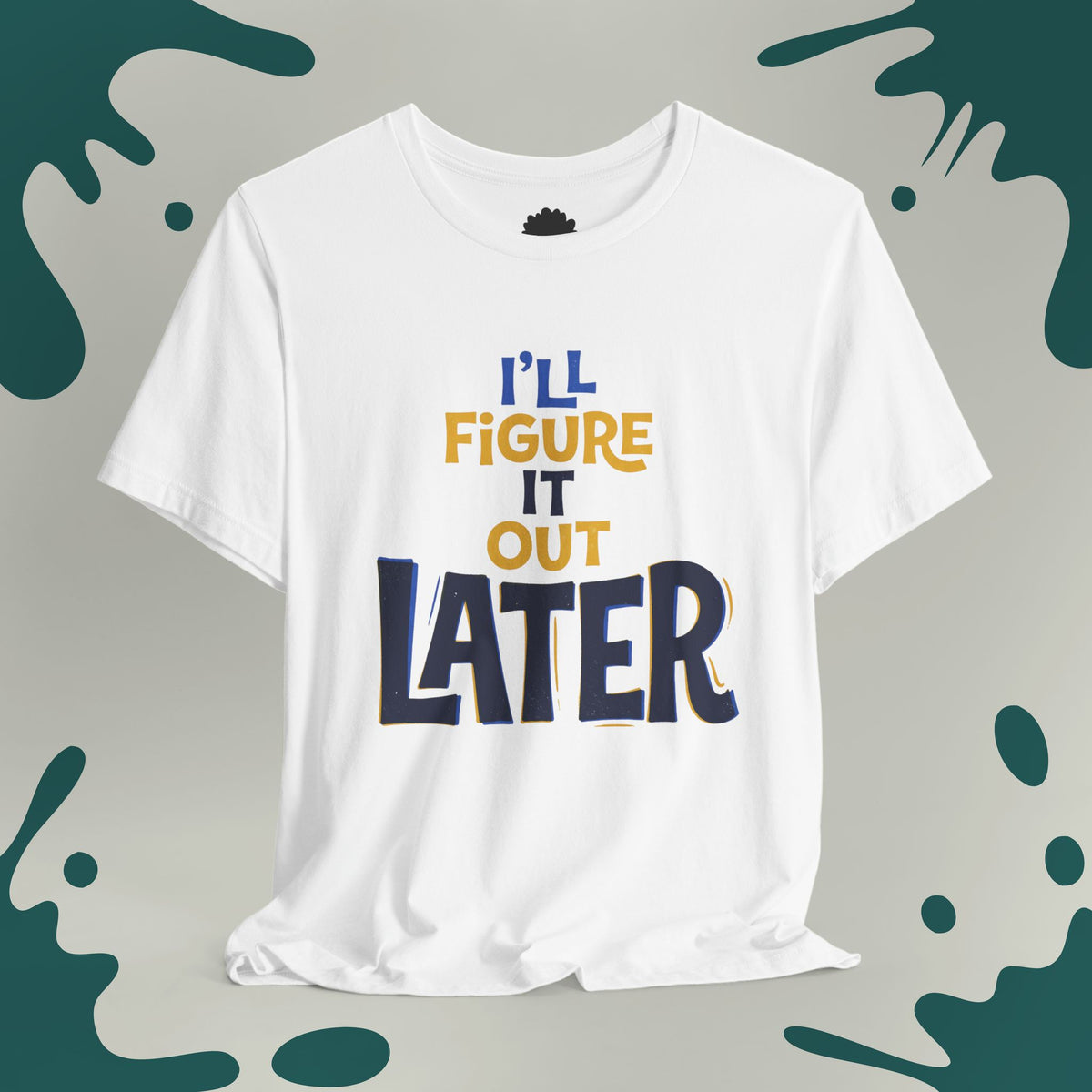 I'll Figure It Out Later T-Shirt