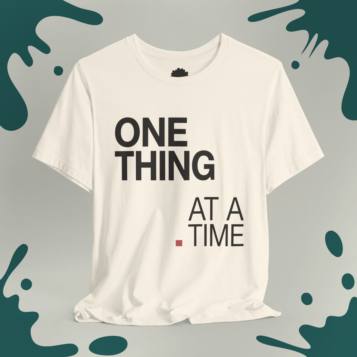 One Thing At A Time T-Shirt