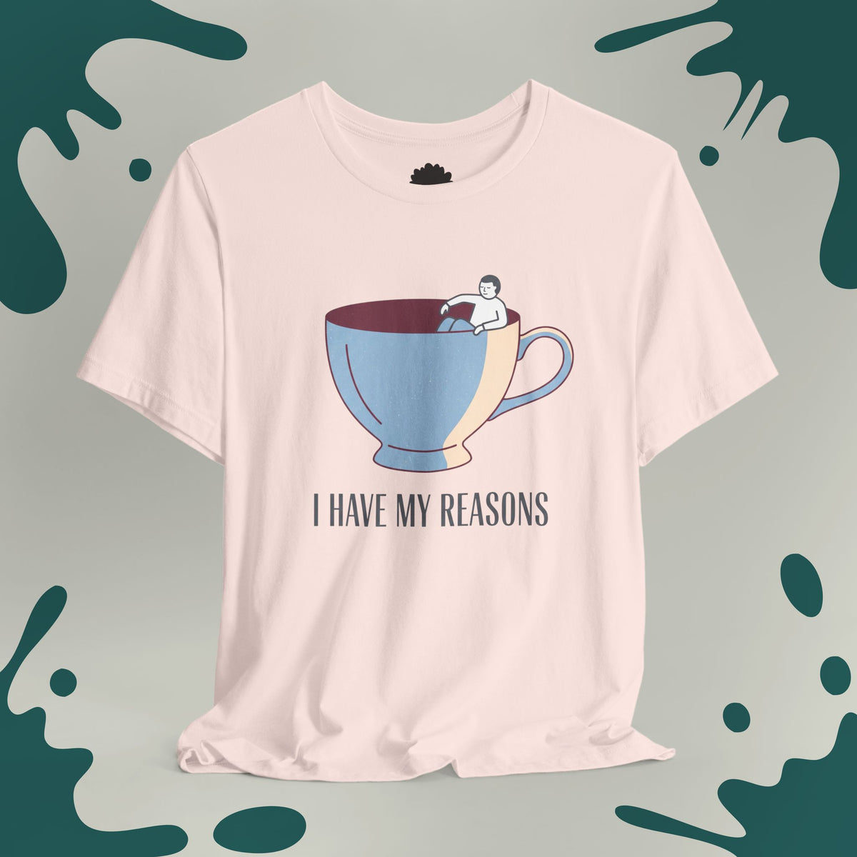I Have My Reasons T-Shirt