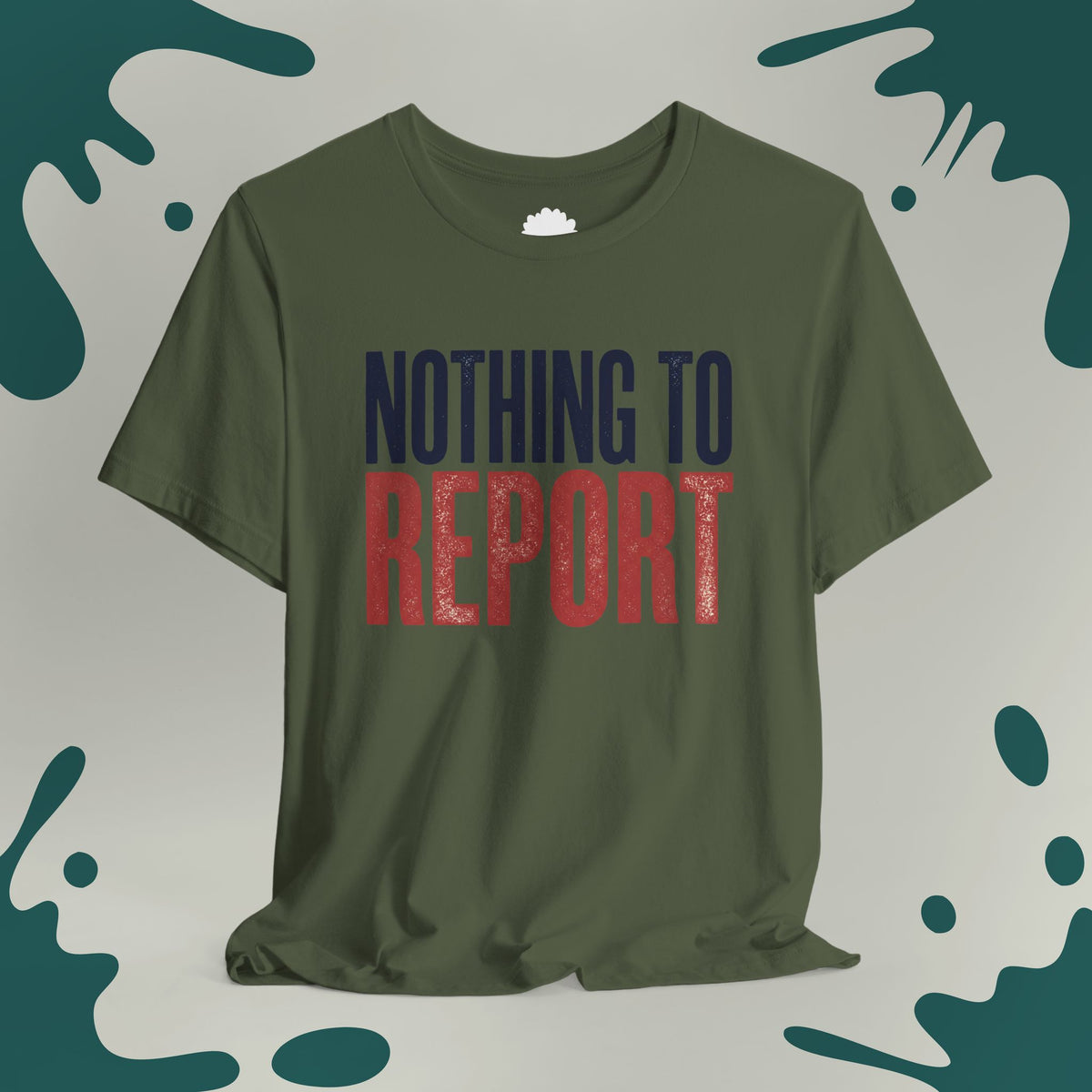 Nothing To Report T-Shirt
