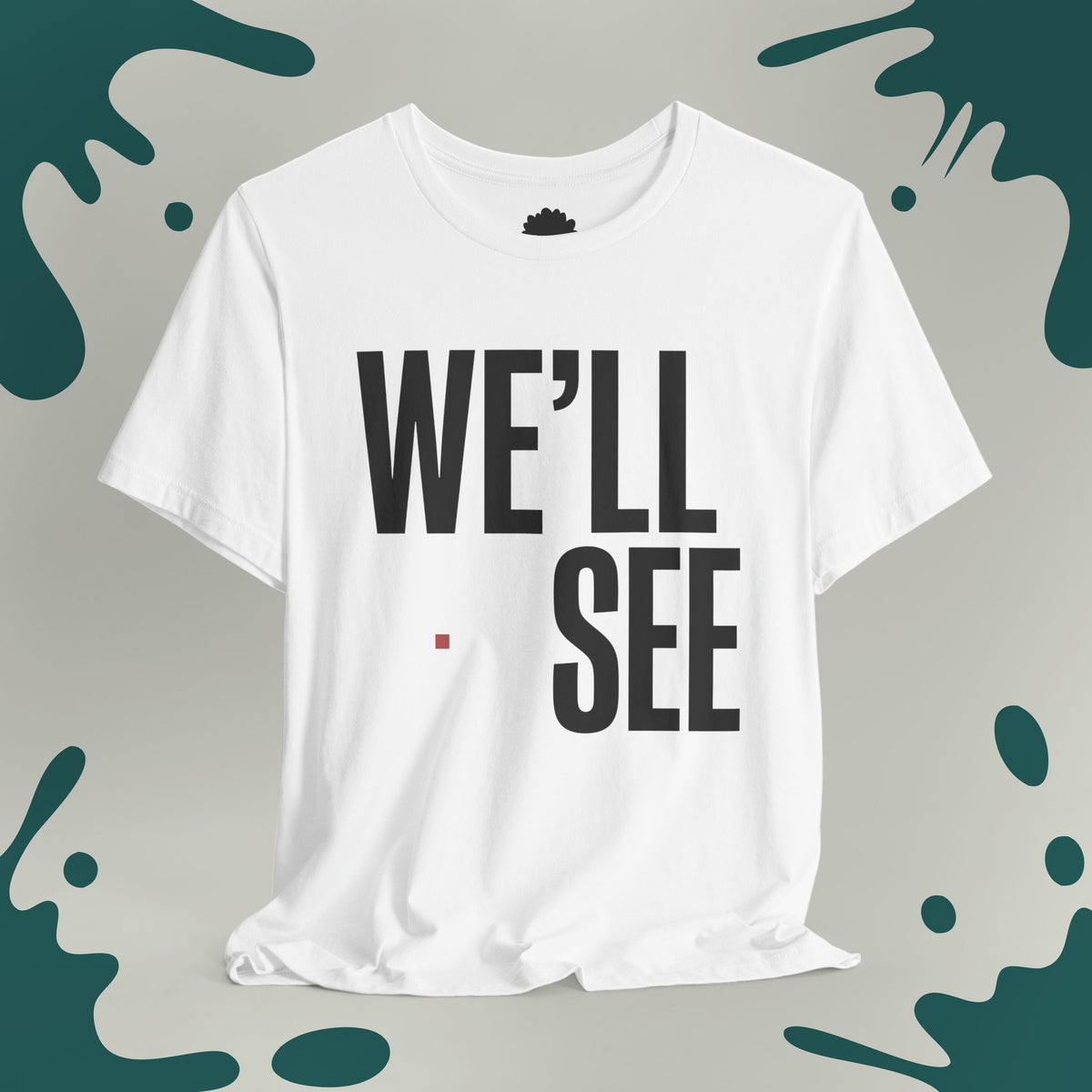 We'll See T-Shirt