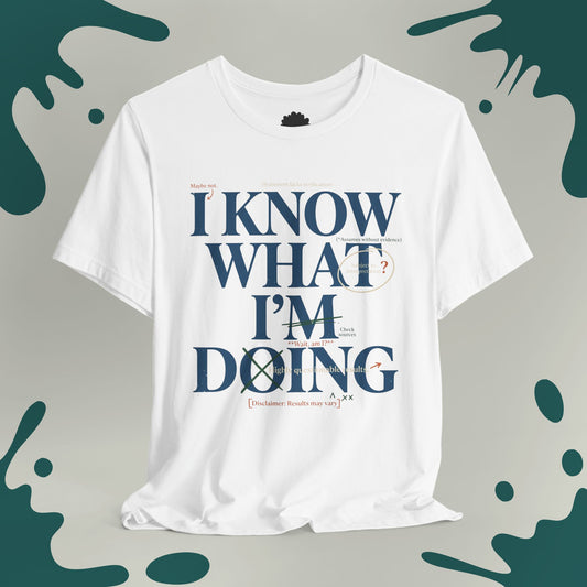 I Know What I'm Doing T-Shirt