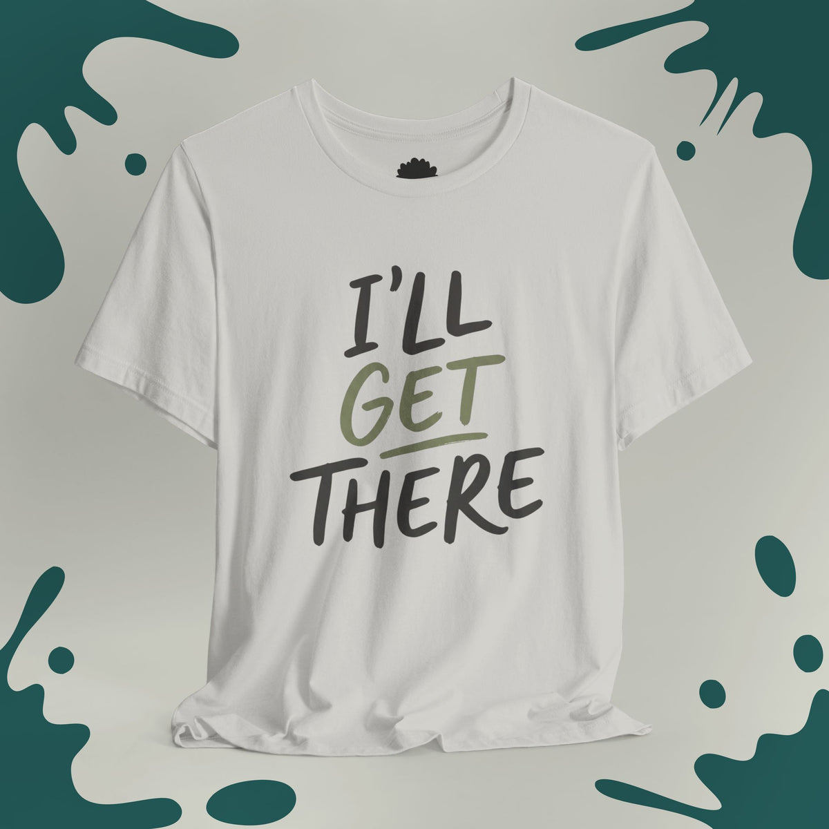 I'll Get There T-Shirt