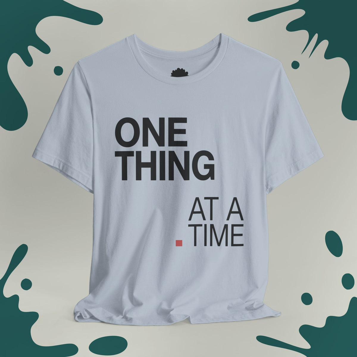 One Thing At A Time T-Shirt