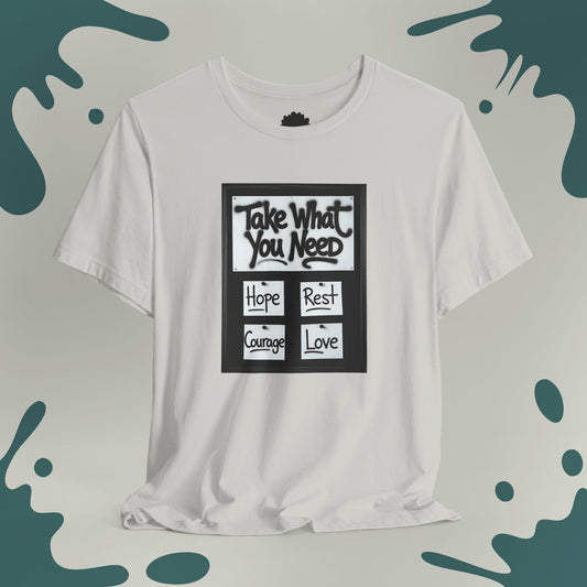 Take What You Need T-Shirt