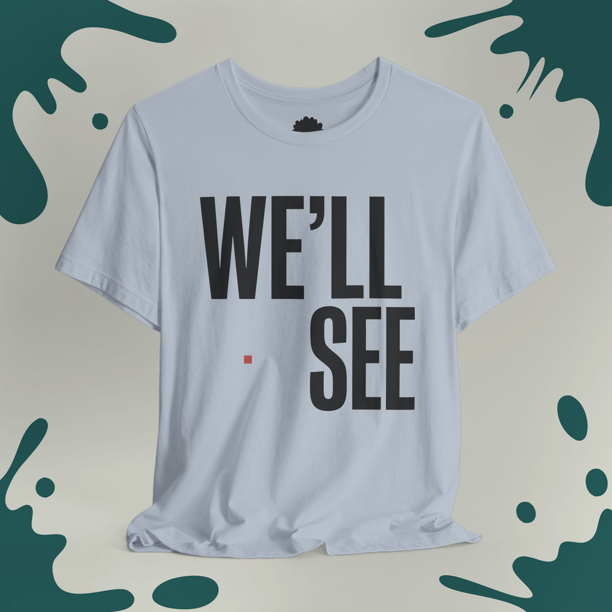 We'll See T-Shirt
