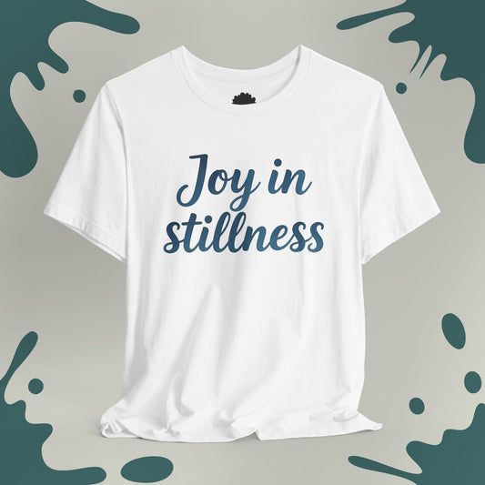 Joy In Stillnes T-Shirt