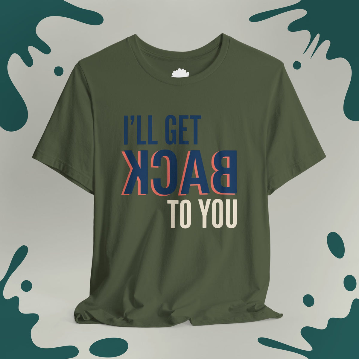 I'll Get Back To You T-Shirt