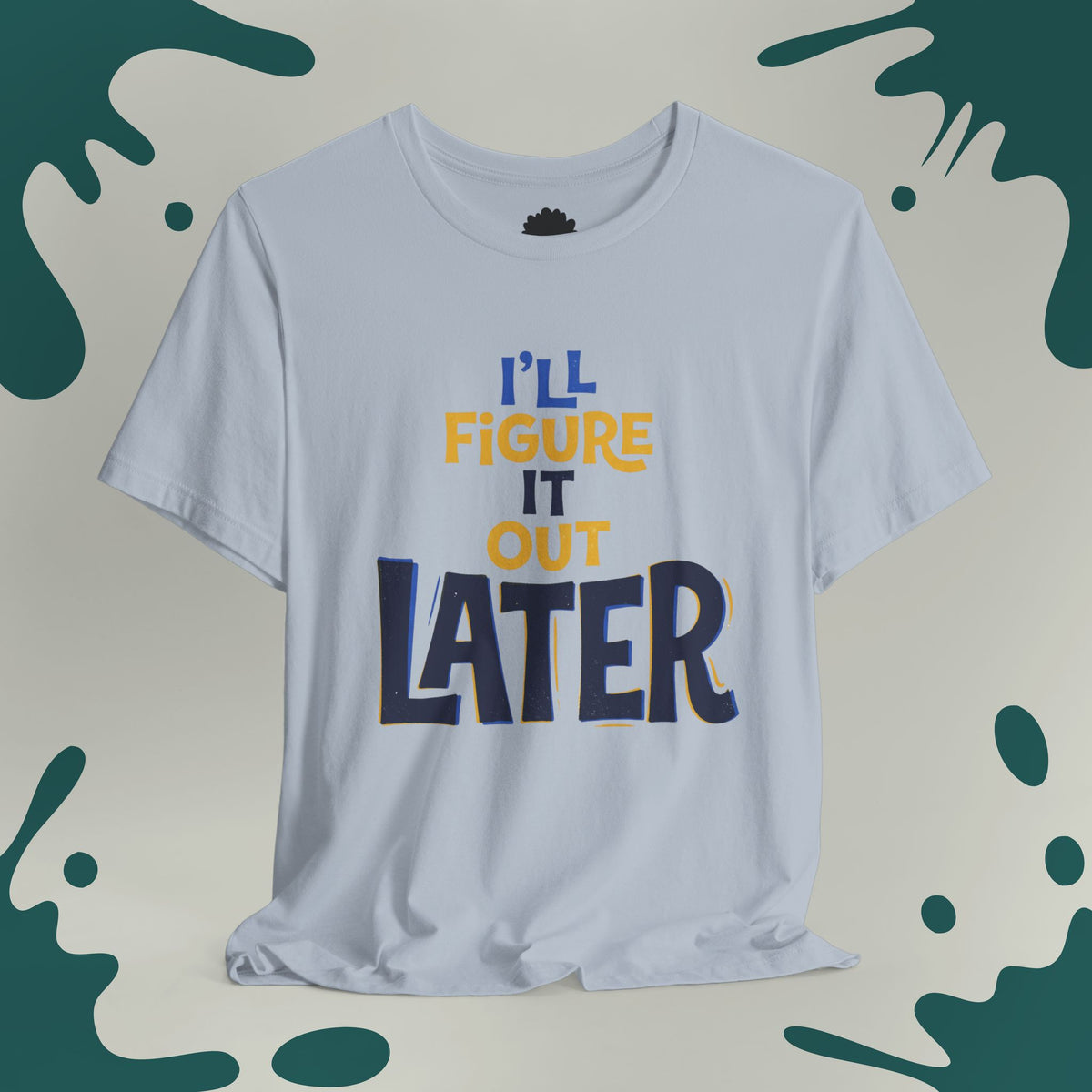 I'll Figure It Out Later T-Shirt