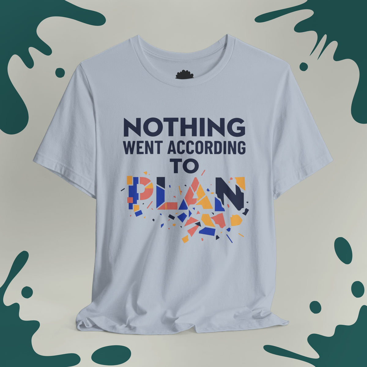 Nothing Went According to Plan T-Shirt