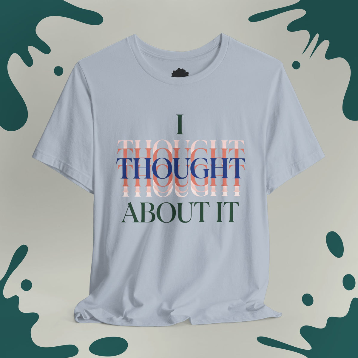 I Thought About It T-Shirt