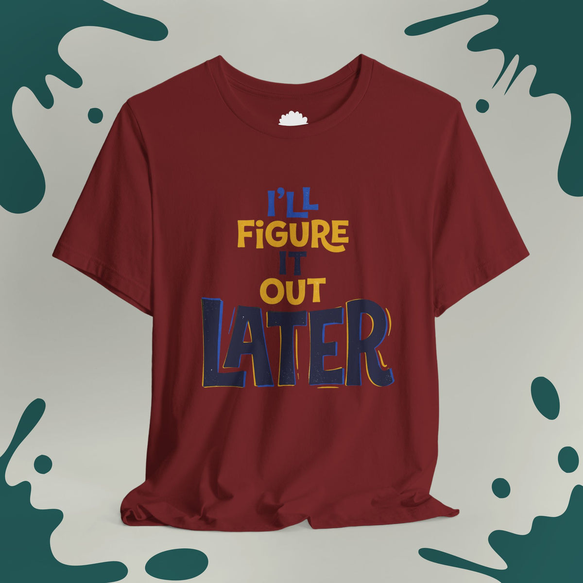 I'll Figure It Out Later T-Shirt