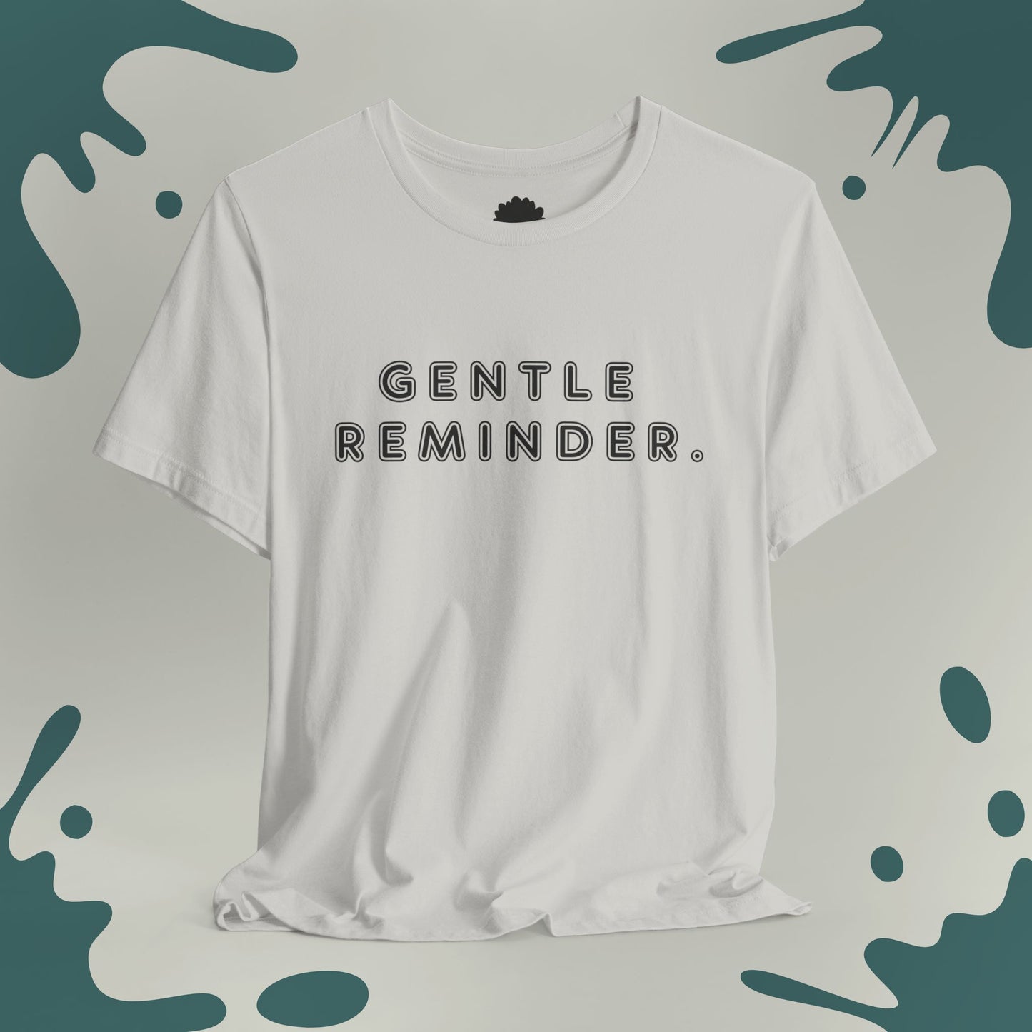 Gentle Reminder T-Shirt