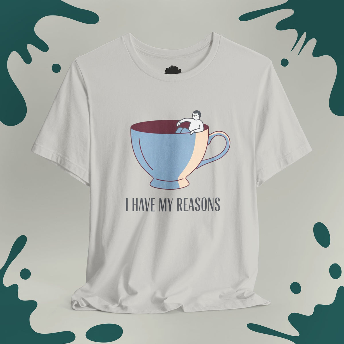 I Have My Reasons T-Shirt