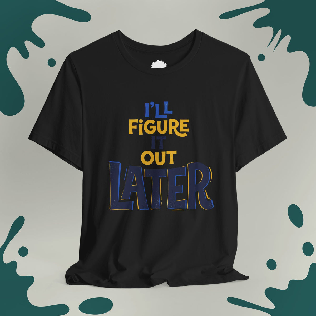 I'll Figure It Out Later T-Shirt