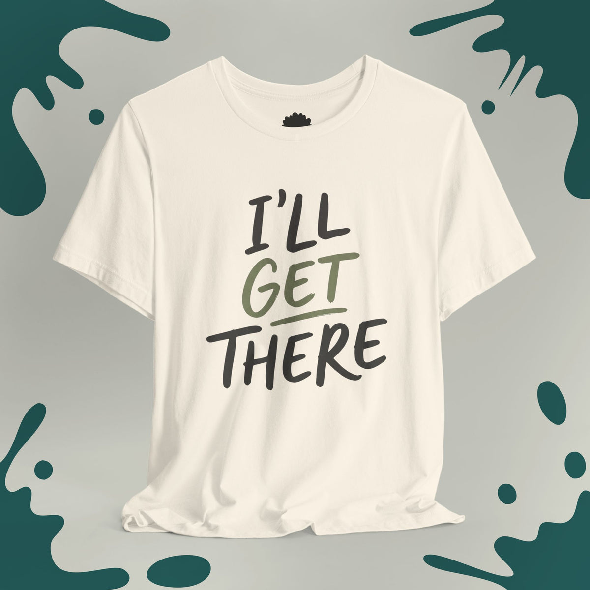 I'll Get There T-Shirt