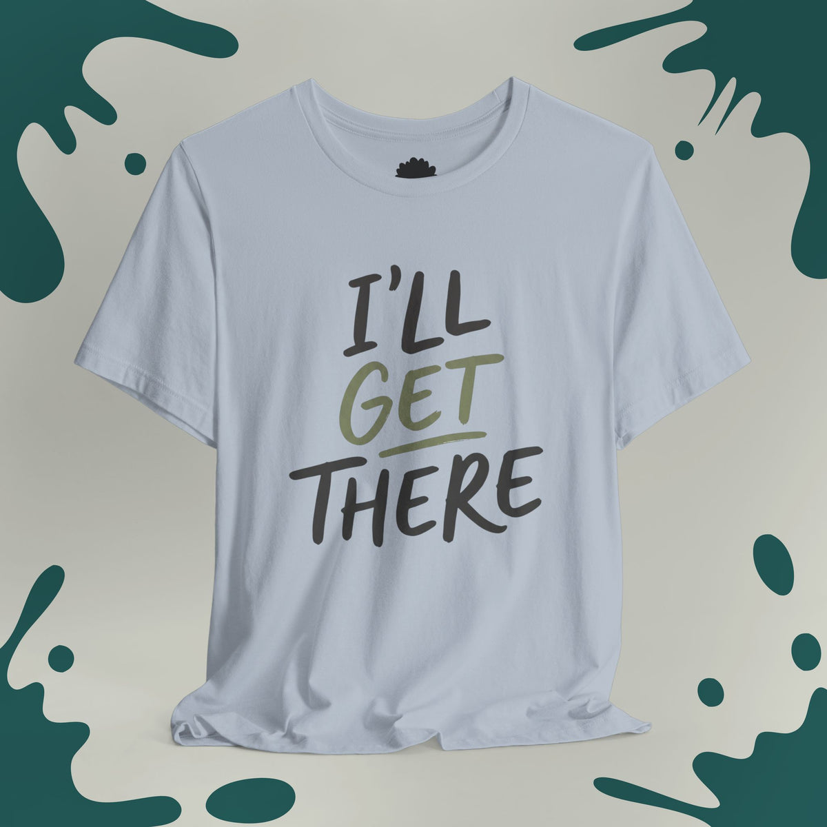 I'll Get There T-Shirt