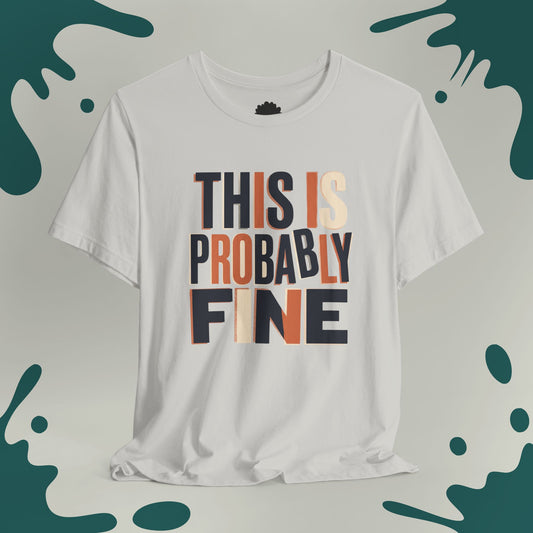 This Is Probably Fine T-Shirt