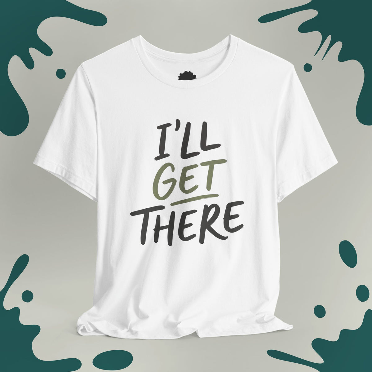 I'll Get There T-Shirt
